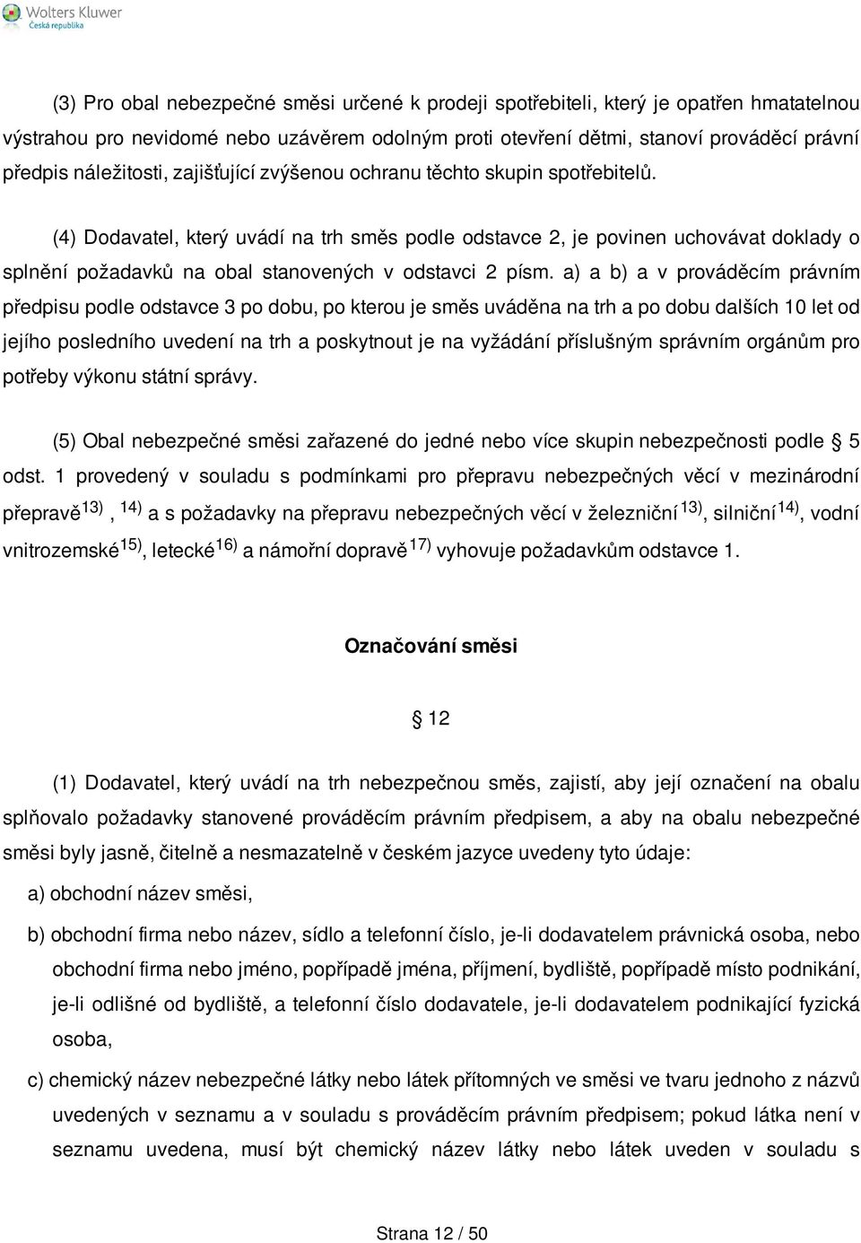 (4) Dodavatel, který uvádí na trh směs podle odstavce 2, je povinen uchovávat doklady o splnění požadavků na obal stanovených v odstavci 2 písm.