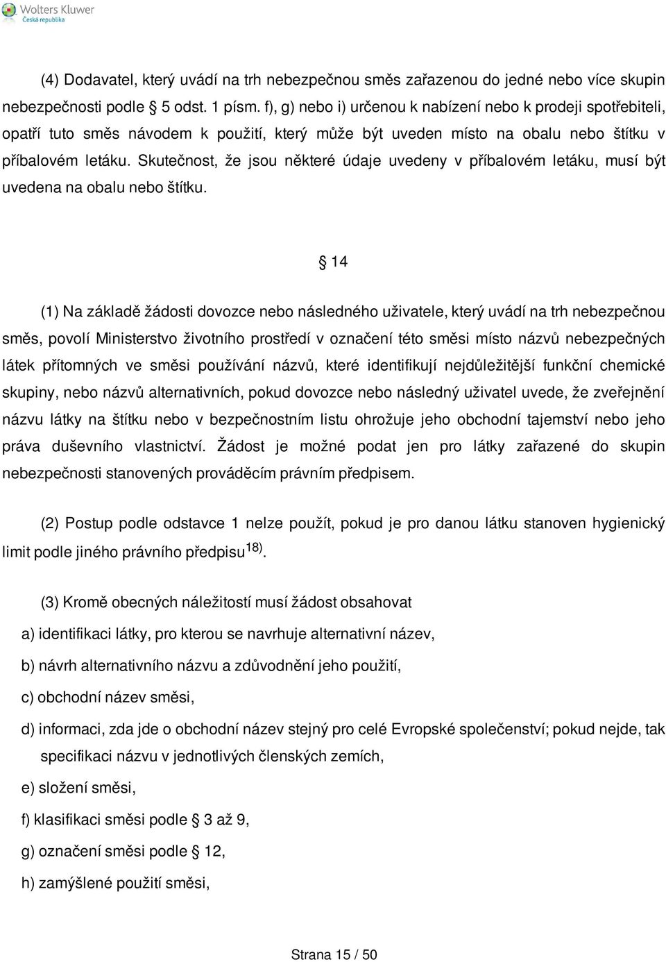 Skutečnost, že jsou některé údaje uvedeny v příbalovém letáku, musí být uvedena na obalu nebo štítku.