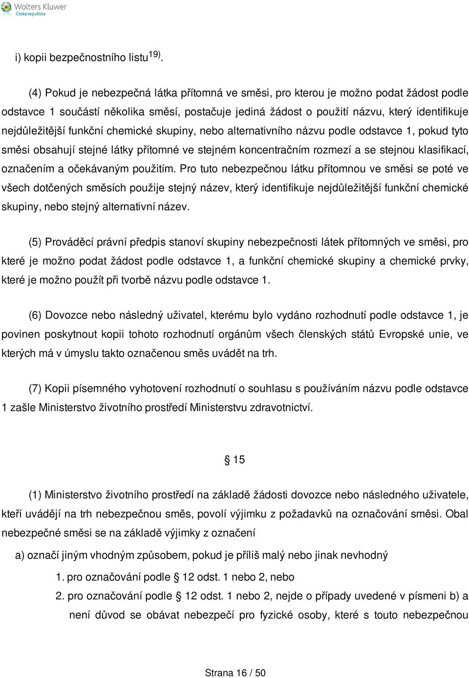 funkční chemické skupiny, nebo alternativního názvu podle odstavce 1, pokud tyto směsi obsahují stejné látky přítomné ve stejném koncentračním rozmezí a se stejnou klasifikací, označením a očekávaným