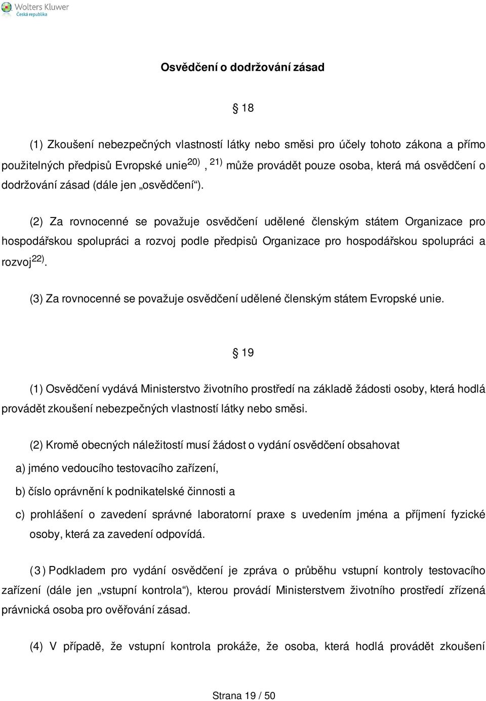 (2) Za rovnocenné se považuje osvědčení udělené členským státem Organizace pro hospodářskou spolupráci a rozvoj podle předpisů Organizace pro hospodářskou spolupráci a rozvoj 22).