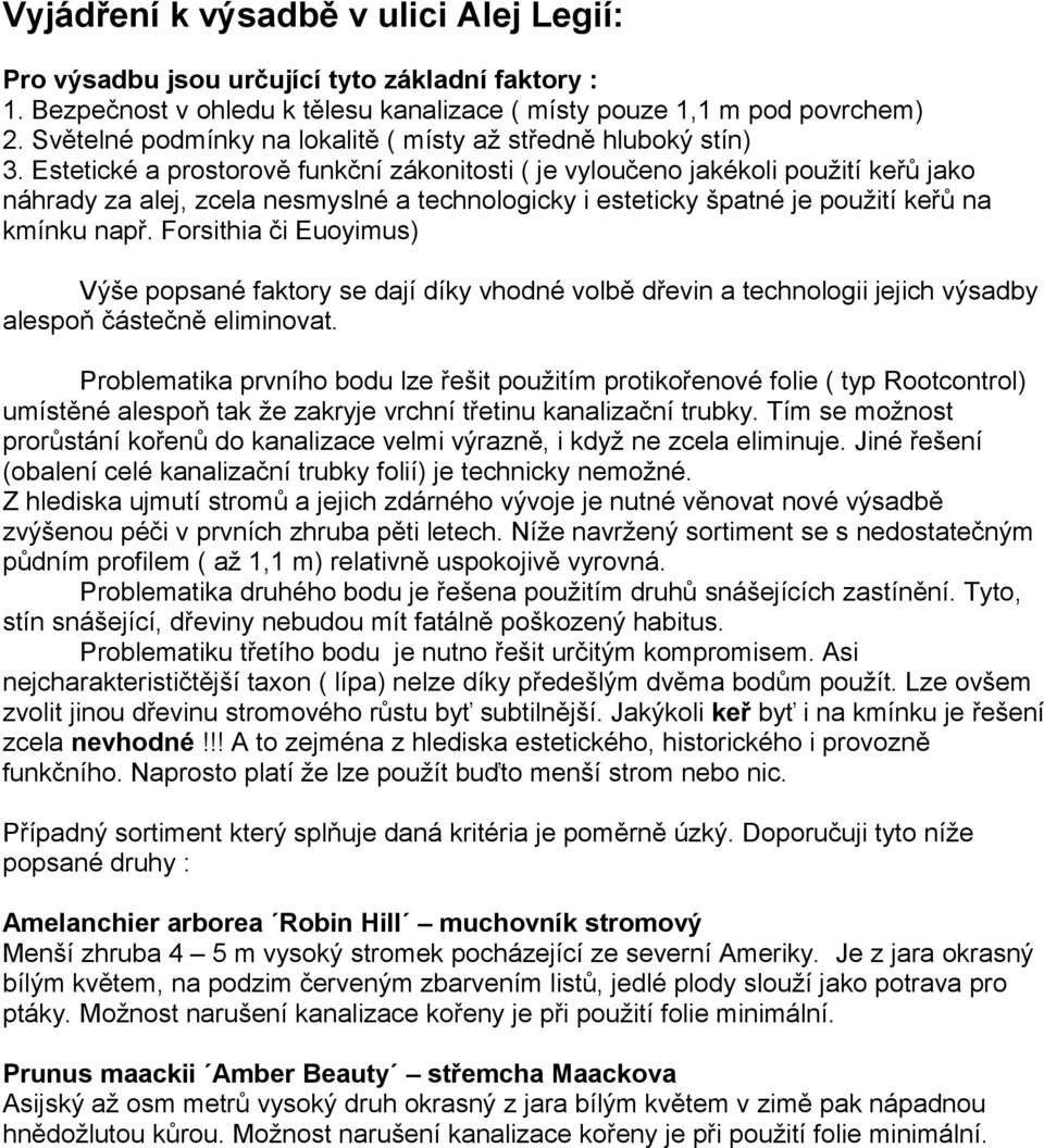 Estetické a prostorově funkční zákonitosti ( je vyloučeno jakékoli použití keřů jako náhrady za alej, zcela nesmyslné a technologicky i esteticky špatné je použití keřů na kmínku např.