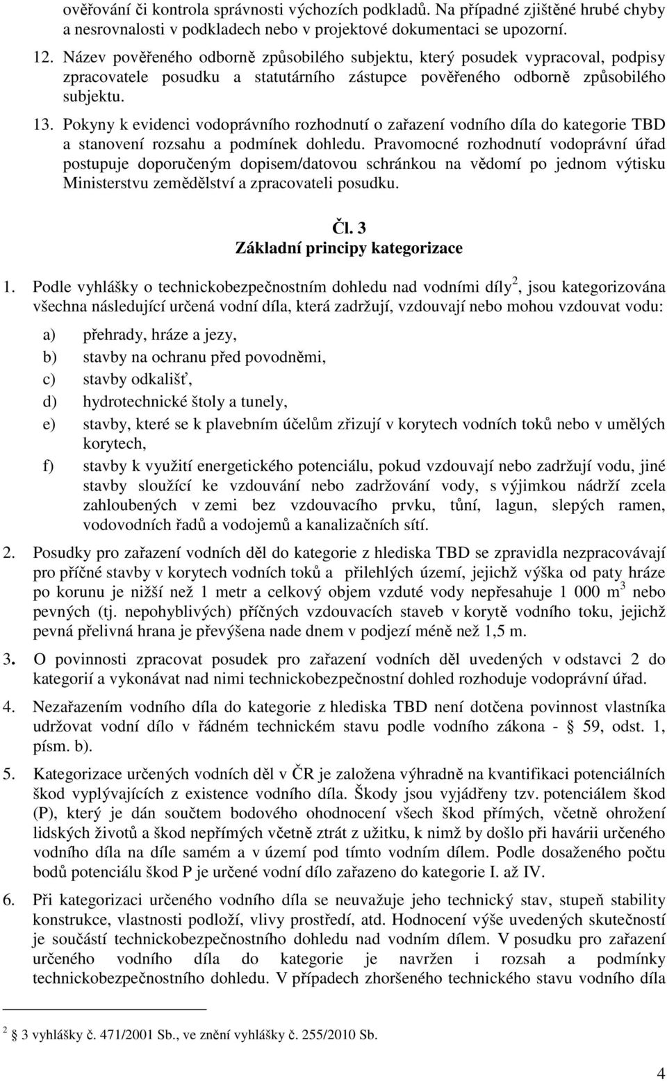 Pokyny k evidenci vodoprávního rozhodnutí o zařazení vodního díla do kategorie TBD a stanovení rozsahu a podmínek dohledu.