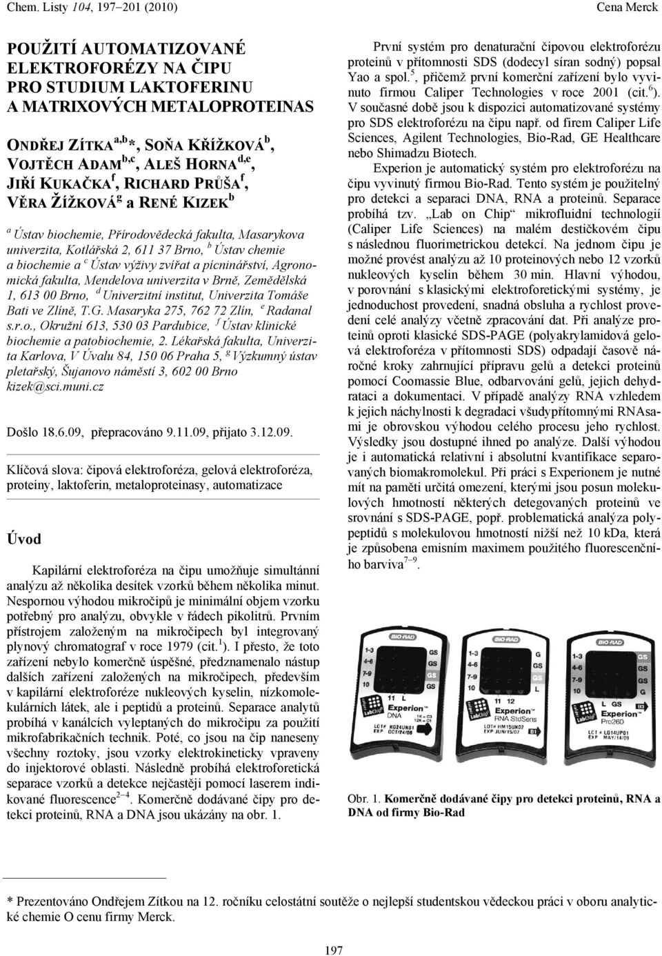 univerzit v Brně, Zemědělská 1, 613 00 Brno, d Univerzitní institut, Univerzit Tomáše Bti ve Zlíně, T.G. Msryk 275, 762 72 Zlín, e Rdnl s.r.o., Okružní 613, 530 03 Prdubice, f Ústv klinické biochemie ptobiochemie, 2.