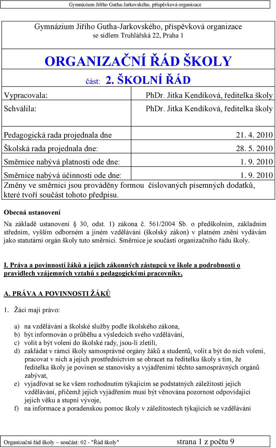 2010 Směrnice nabývá účinnosti ode dne: 1. 9. 2010 Změny ve směrnici jsou prováděny formou číslovaných písemných dodatků, které tvoří součást tohoto předpisu.