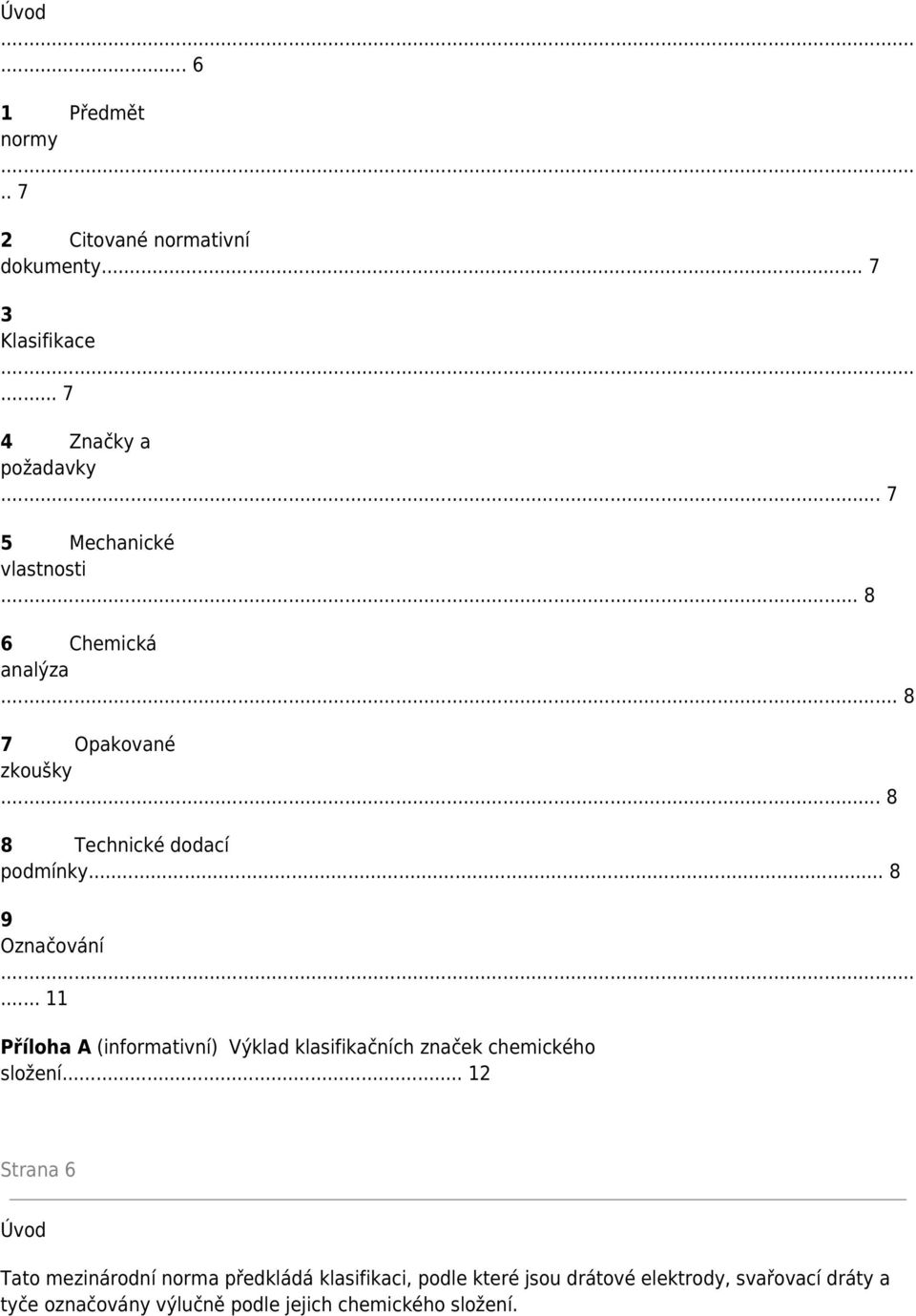 .. 8 9 Označování... 11 Příloha A (informativní) Výklad klasifikačních značek chemického složení.