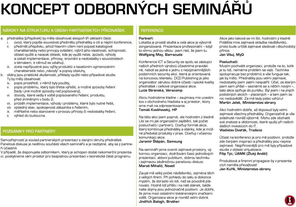 předmět příspěvku, jehož hlavním cílem není popsat katalogové charakteristiky nebo principy ovládání, nýbrž jeho vlastnosti, schopnosti, oblast využití a naopak oblasti, kde jej využít nelze, způsob,