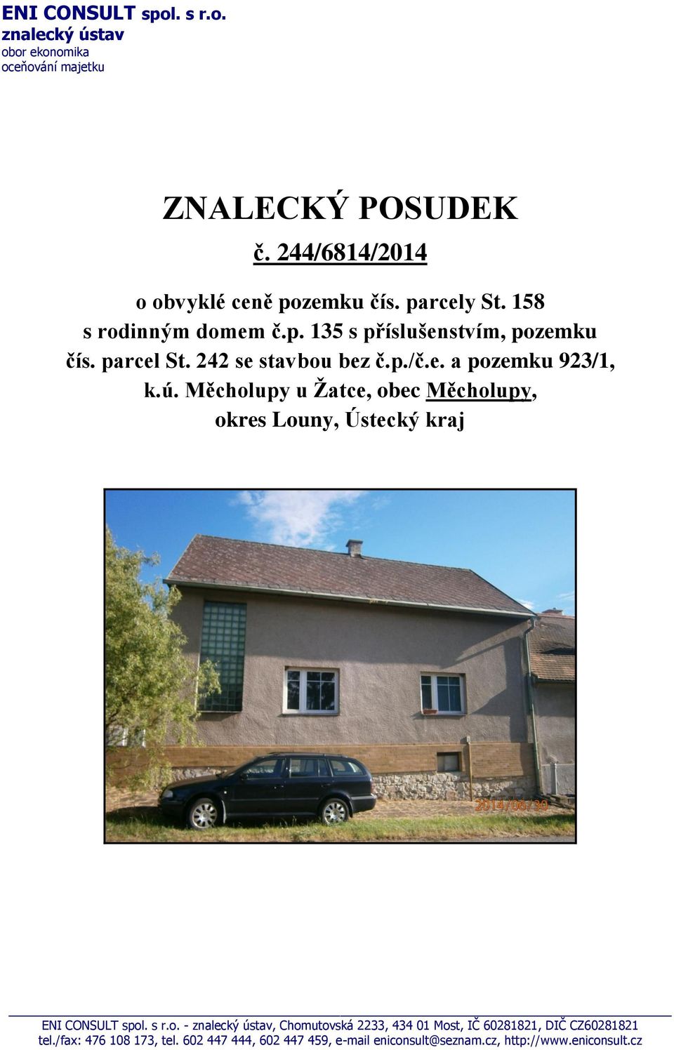 Měcholupy u Žatce, obec Měcholupy, okres Louny, Ústecký kraj ENI CONSULT spol. s r.o. - znalecký ústav, Chomutovská 2233, 434 01 Most, IČ 60281821, DIČ CZ60281821 tel.