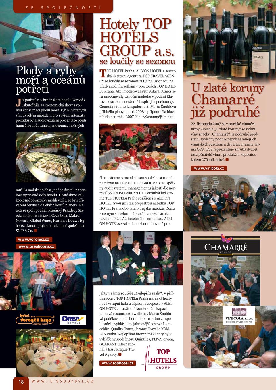 listopadu 2007 se v pražské vinotéce firmy Vinicola U zlaté koruny se svými víny značky Chamarré již podruhé představil společný podnik nejvýznamnějších vinařských sdružení a družstev Francie, firma