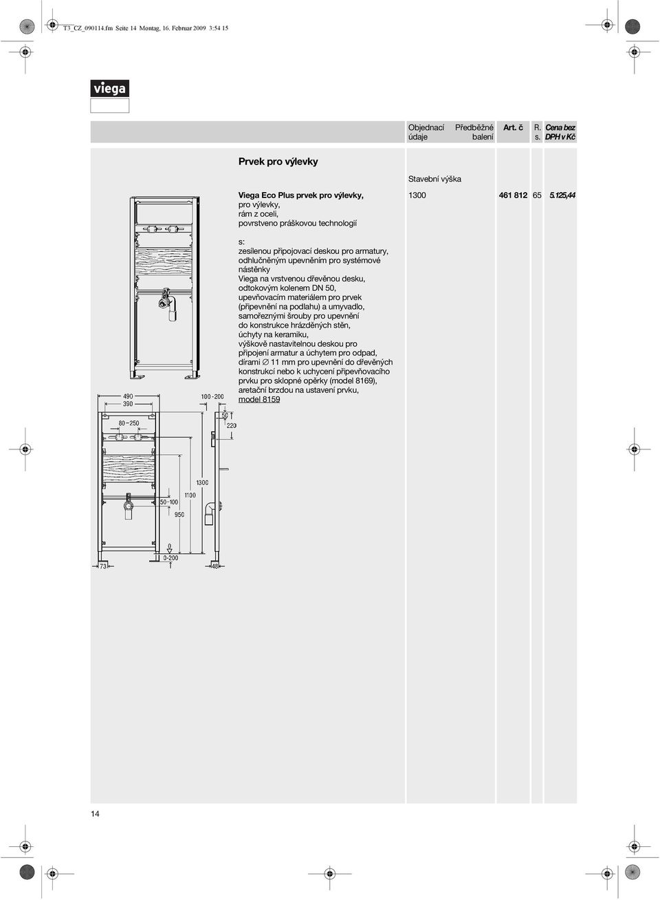 125,44 zesílenou připojovací deskou pro armatury, odhlučněným upevněním pro systémové nástěnky Viega na vrstvenou dřevěnou desku, odtokovým kolenem DN 50,