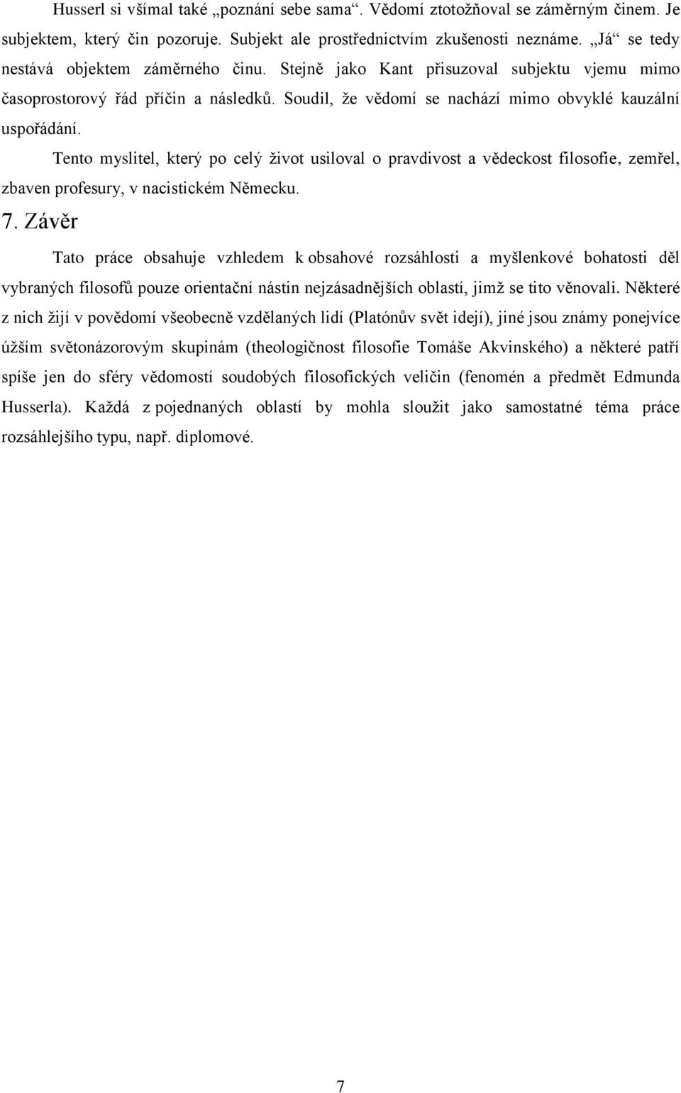 Tento myslitel, který po celý život usiloval o pravdivost a vědeckost filosofie, zemřel, zbaven profesury, v nacistickém Německu. 7.