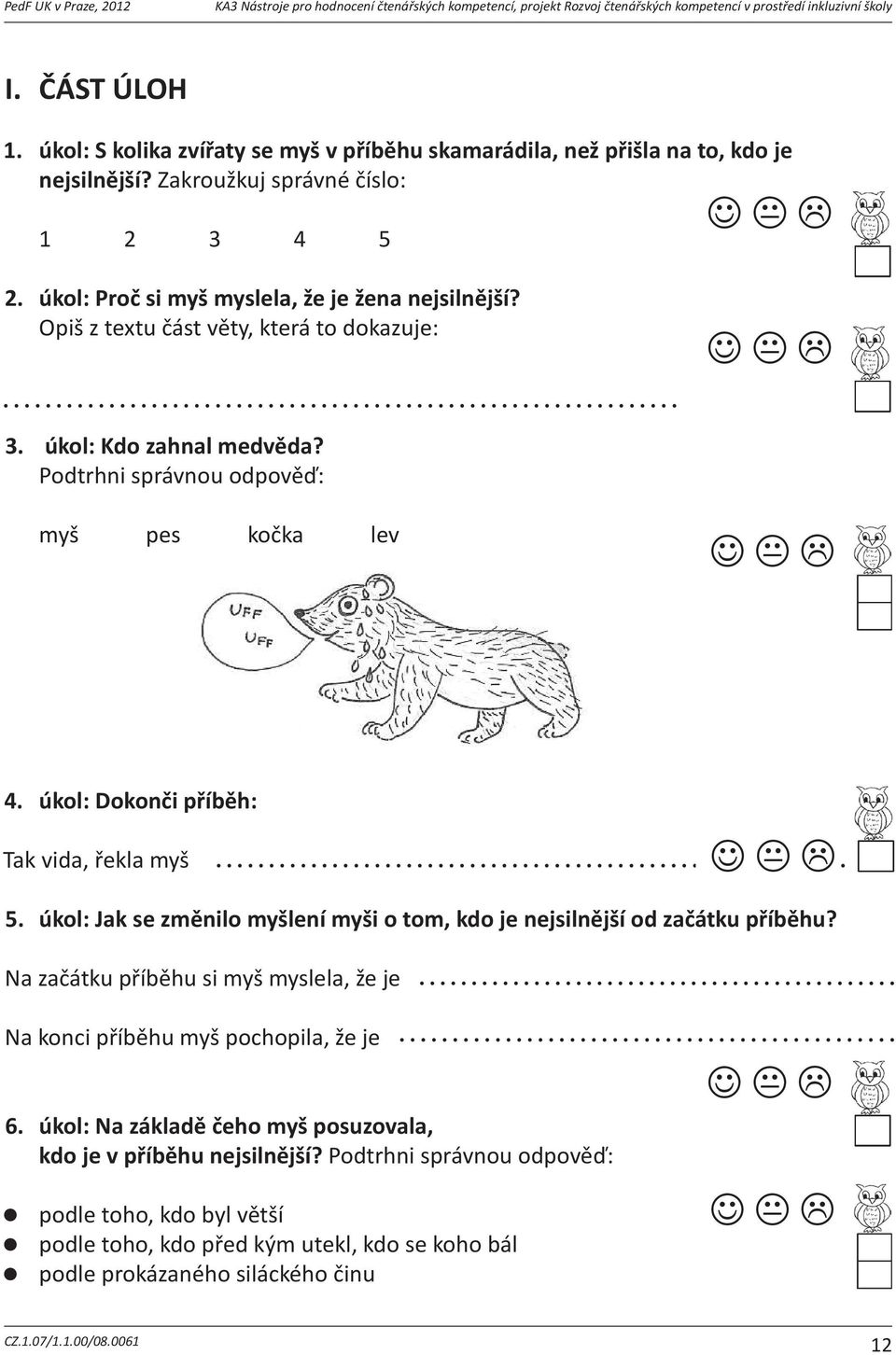 správné číslo: I. ÁSTÚLOH A) Myslíš, že áp doma vyídil pozdrav od pták zafriky? Svou odpov 1 3. úkol: 2 zakroužkuj: úkol:skolikazvíatysemyšvpíbhuskamarádila,nežpišlanato,kdojenejsilnjší? Protože.