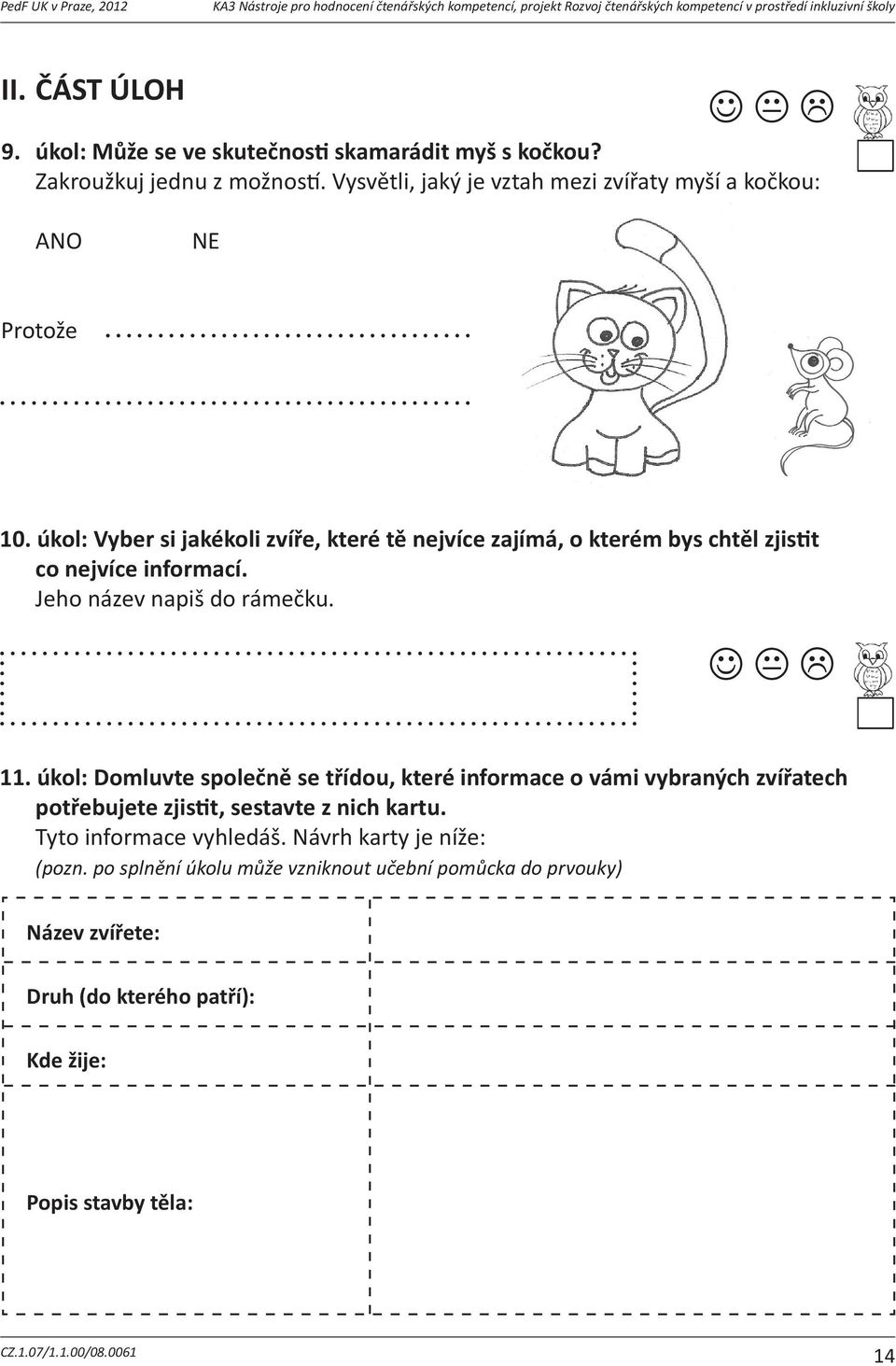 Protože, Vysvětli, Protože, jaký je vztah mezi zvířaty myší a kočkou: 6. úkol:pozornsipetinásledujícítextzpohádkyadoplotázku,kterou dalápptákm: ANO NE 5. úkol:vtextujsislyšelslovomarabu.