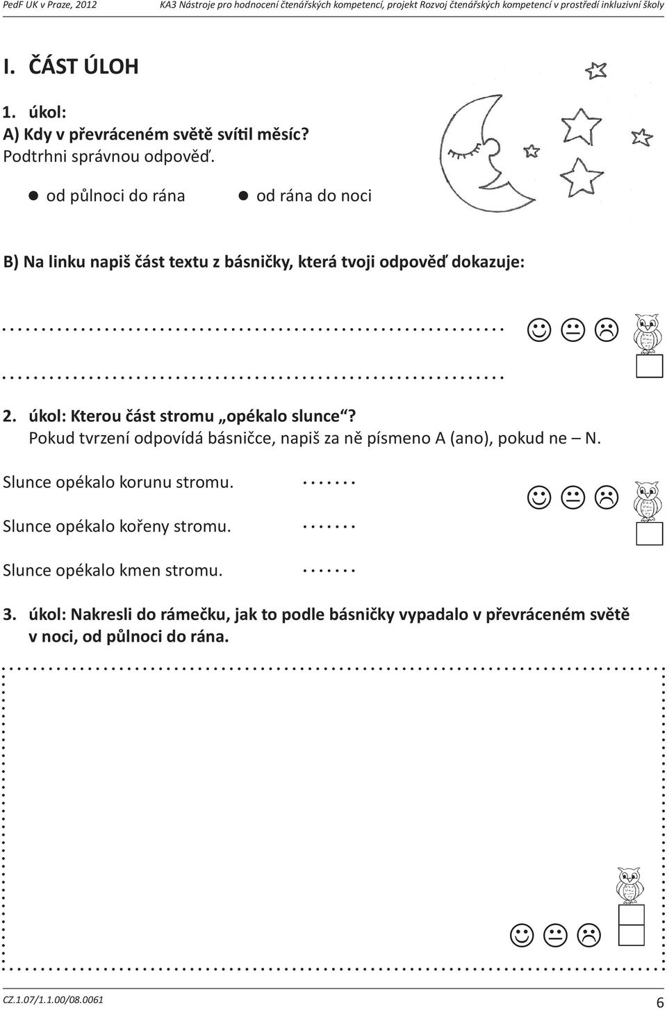 odplnocidorána Dejdokroužkuobrázek,nakterémjepodletebeMARABU. I. ČÁST ÚLOH 1. úkol: A) Kdy v převráceném světě svíl měsíc? Podtrhni správnou odpověď. 3. úkol: 3.