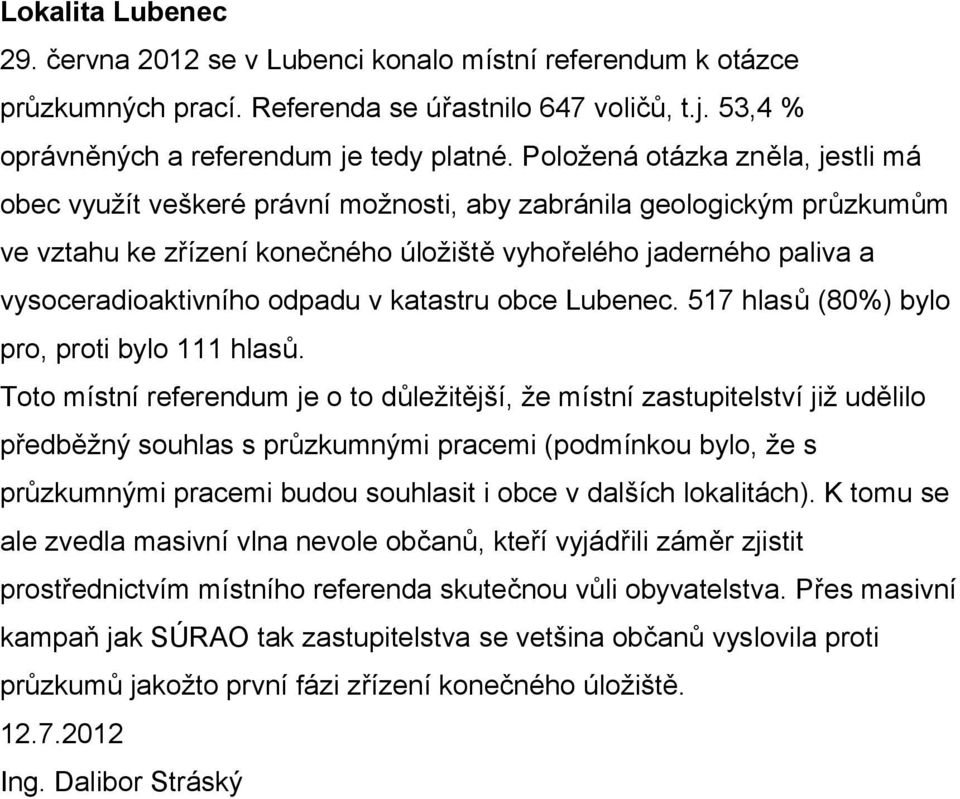 odpadu v katastru obce Lubenec. 517 hlasů (80%) bylo pro, proti bylo 111 hlasů.