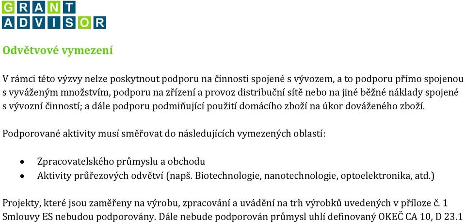 Podporované aktivity musí směřovat do následujících vymezených oblastí: Zpracovatelského průmyslu a obchodu Aktivity průřezových odvětví (napš.