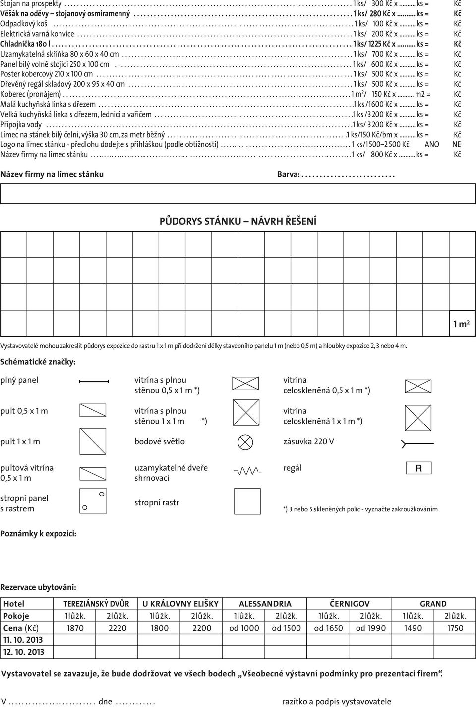 .. ks = Kč Chladnička 180 l......................................................................................... 1 ks/ 1225 Kč x... ks = Kč Uza my ka telná skříň ka 80 x 60 x 40 cm.