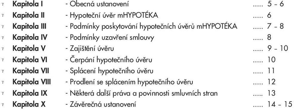 .. 7 8 - Podmínky uzavření smlouvy... 8 - Zajištění úvěru... 9 10 - Čerpání hypotečního úvěru.