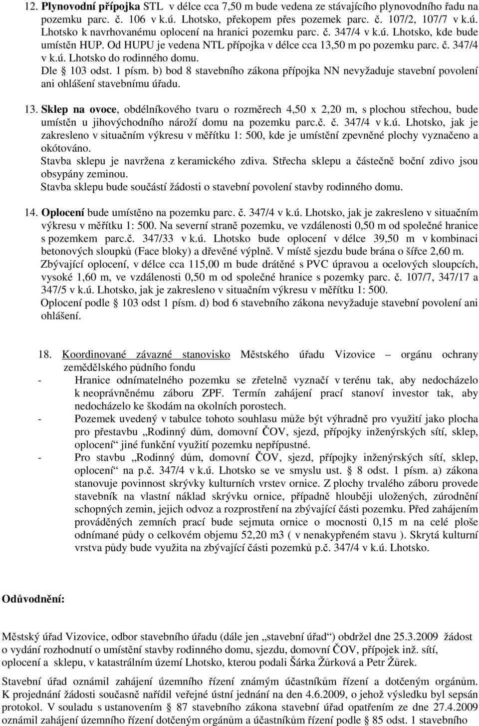 b) bod 8 stavebního zákona pípojka NN nevyžaduje stavební povolení ani ohlášení stavebnímu úadu. 13.