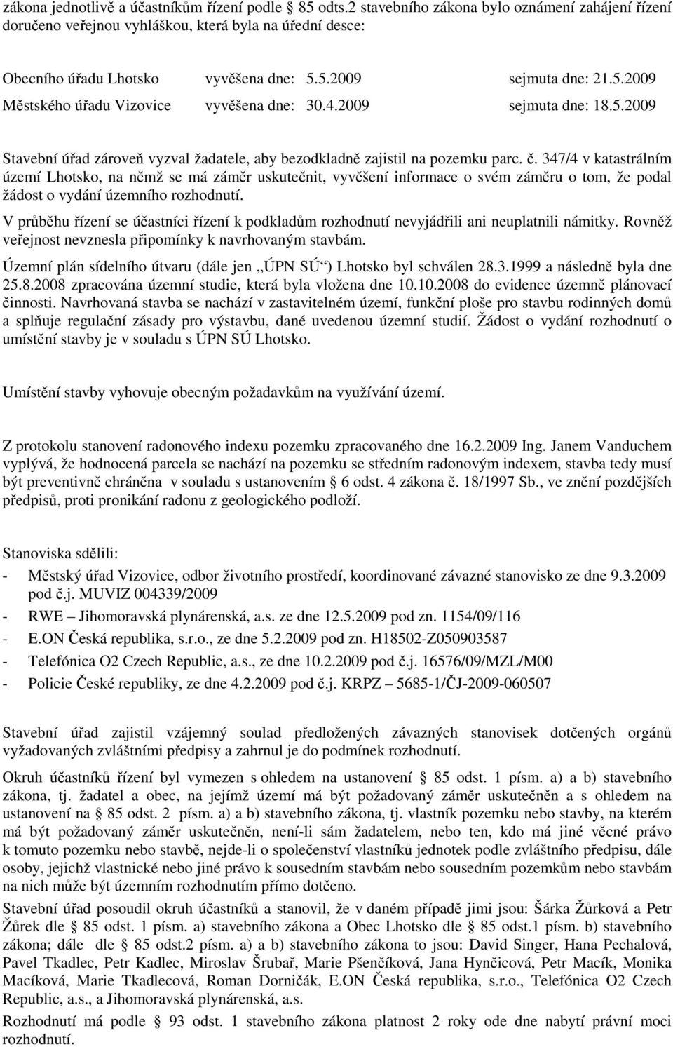 . 347/4 v katastrálním území Lhotsko, na nmž se má zámr uskutenit, vyvšení informace o svém zámru o tom, že podal žádost o vydání územního rozhodnutí.