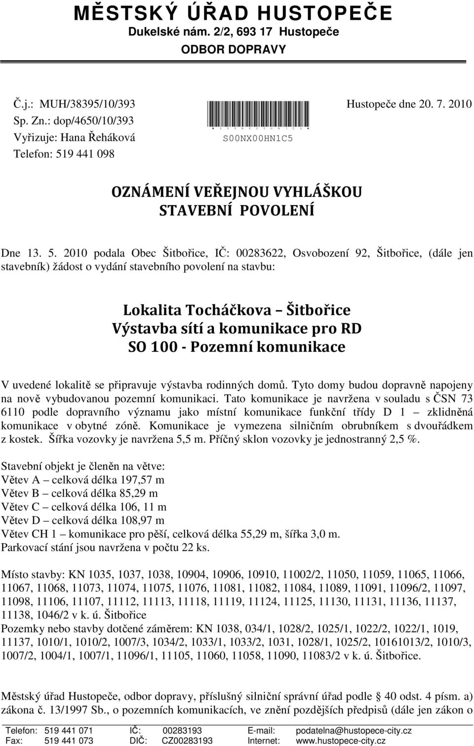 9 441 098 *S00NX00HN1C5* S00NX00HN1C5 Hustopeče dne 20. 7. 2010 OZNÁMENÍ VEŘEJNOU VYHLÁŠKOU STAVEBNÍ POVOLENÍ Dne 13. 5.