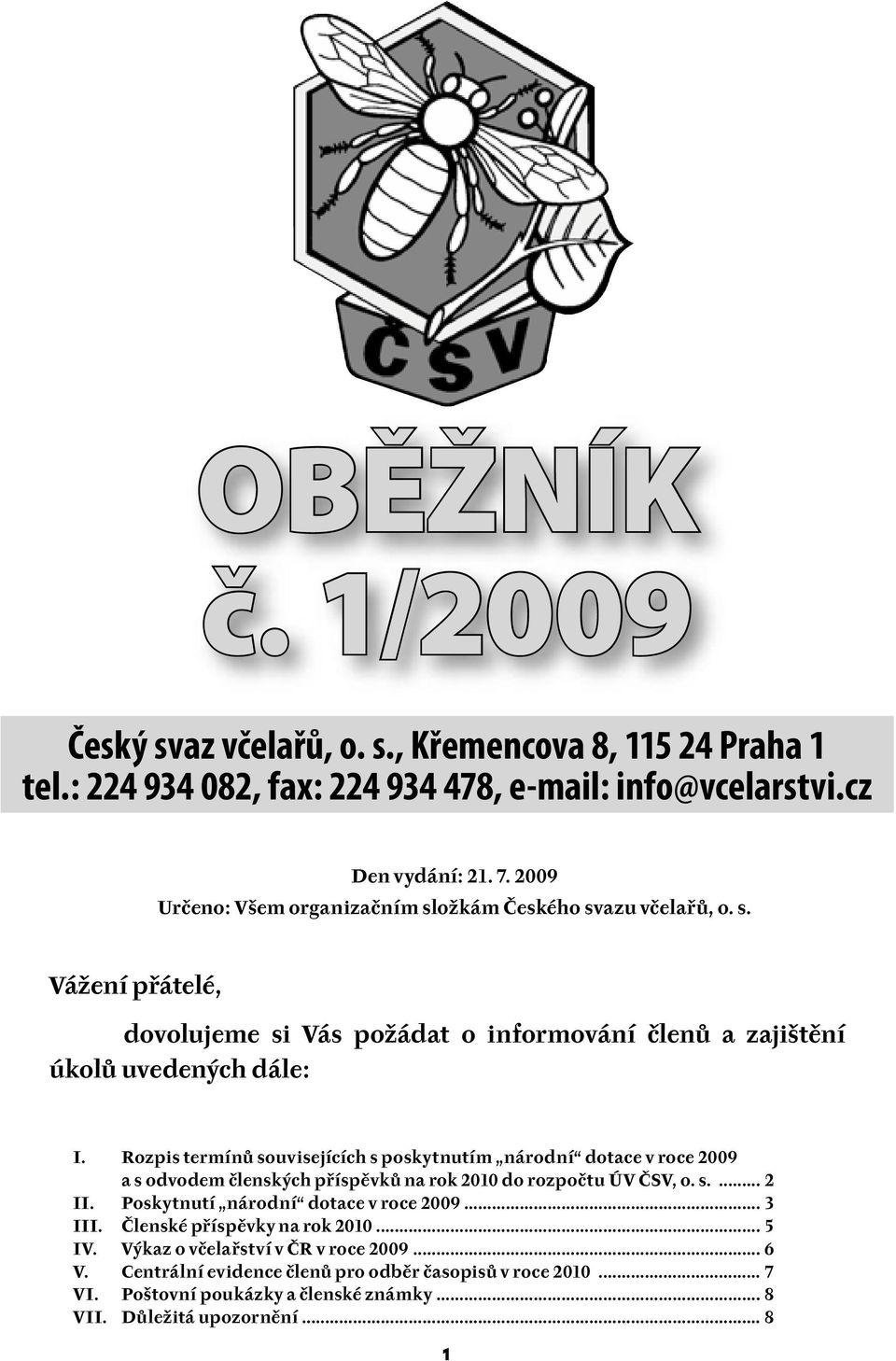 Rozpis termínů souvisejících s poskytnutím národní dotace v roce 2009 a s odvodem členských příspěvků na rok 2010 do rozpočtu ÚV ČSV, o. s.... 2 II.