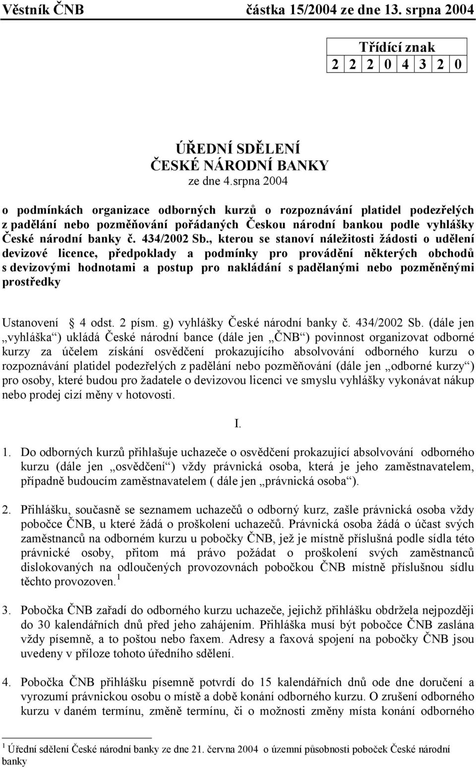 , kterou se stanoví náležitosti žádosti o udělení devizové licence, předpoklady a podmínky pro provádění některých obchodů s devizovými hodnotami a postup pro nakládání s padělanými nebo pozměněnými