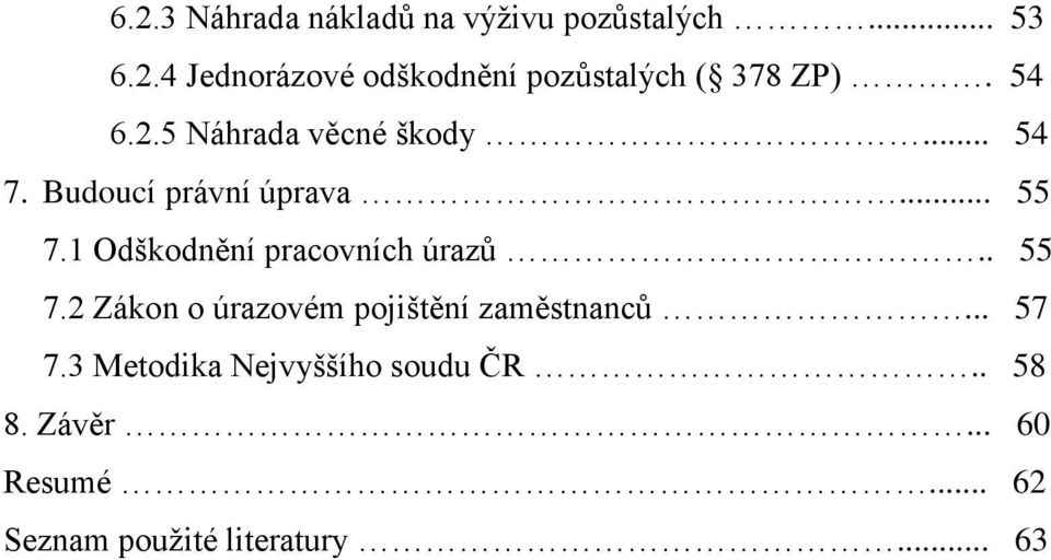 1 Odškodnění pracovních úrazů.. 55 7.2 Zákon o úrazovém pojištění zaměstnanců... 57 7.