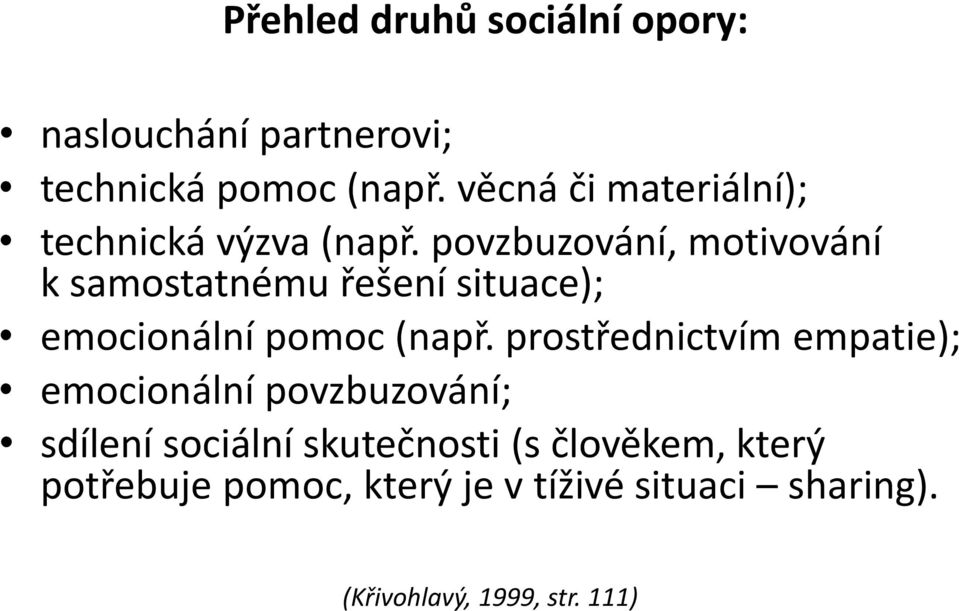 povzbuzování, motivování k samostatnému řešení situace); emocionální pomoc (např.