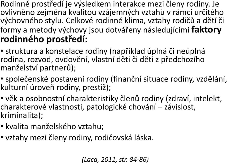 rodina, rozvod, ovdovění, vlastní děti či děti z předchozího manželství partnerů); společenské postavení rodiny (finanční situace rodiny, vzdělání, kulturní úroveň rodiny, prestiž); věk