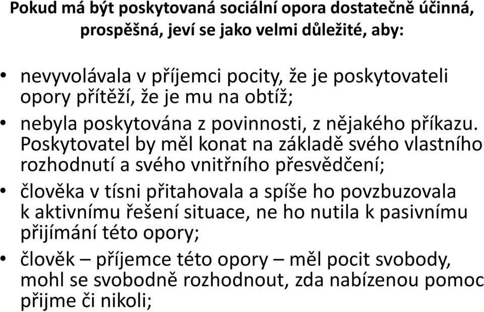 Poskytovatel by měl konat na základě svého vlastního rozhodnutí a svého vnitřního přesvědčení; člověka v tísni přitahovala a spíše ho