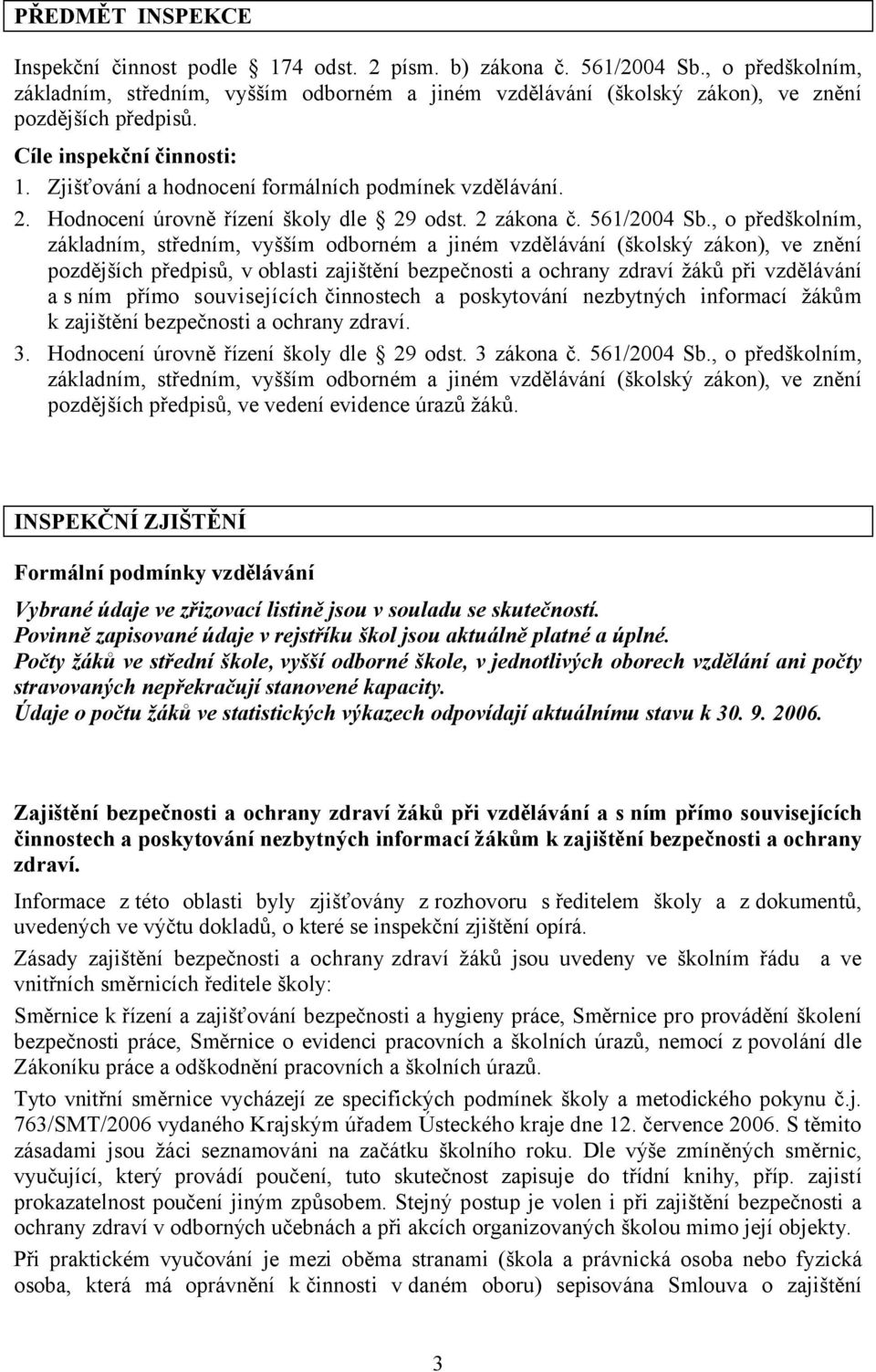 , o předškolním, pozdějších předpisů, v oblasti zajištění bezpečnosti a ochrany zdraví žáků při vzdělávání a s ním přímo souvisejících činnostech a poskytování nezbytných informací žákům k zajištění