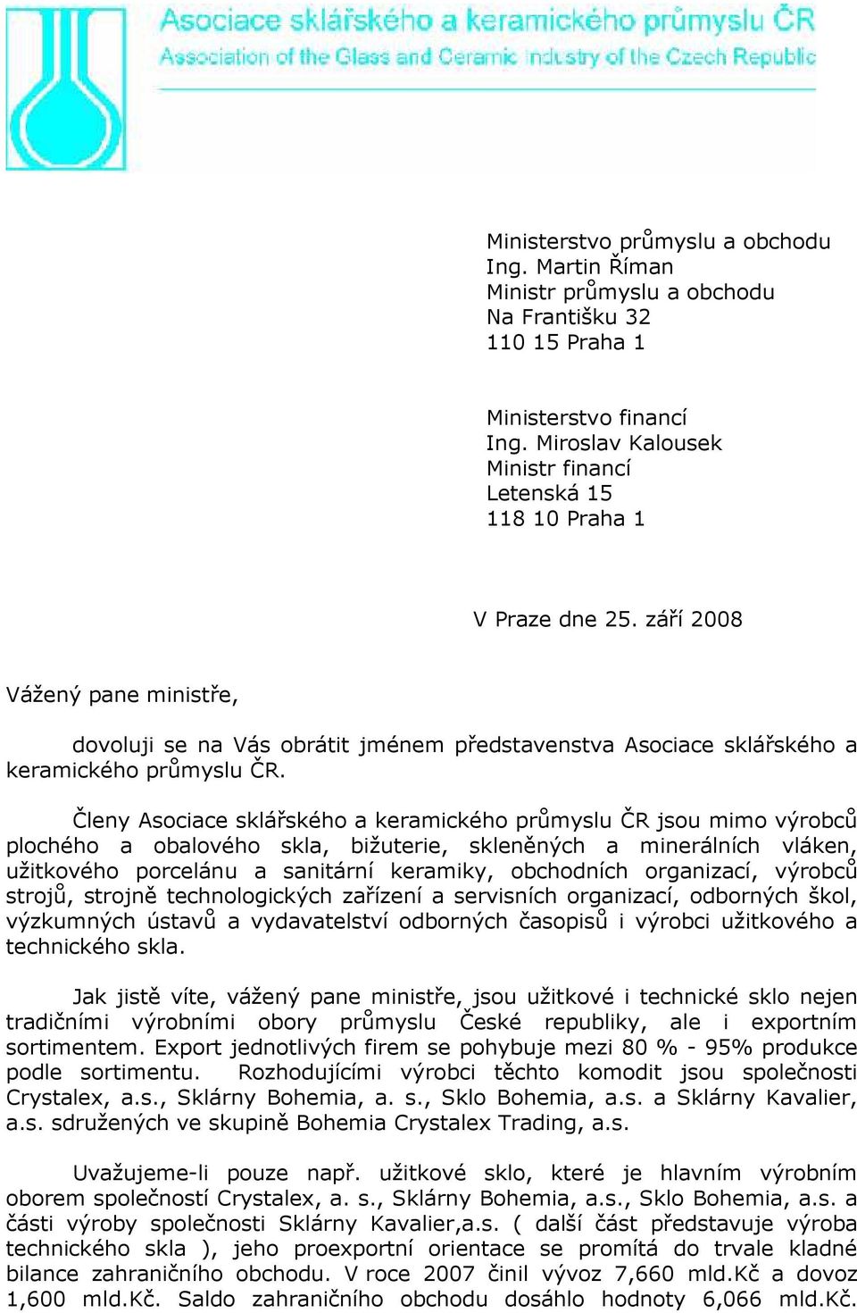 září 2008 Vážený pane ministře, dovoluji se na Vás obrátit jménem představenstva Asociace sklářského a keramického průmyslu ČR.