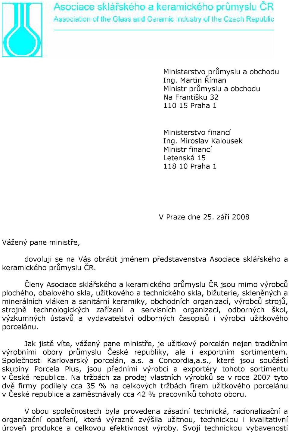 září 2008 Vážený pane ministře, dovoluji se na Vás obrátit jménem představenstva Asociace sklářského a keramického průmyslu ČR.