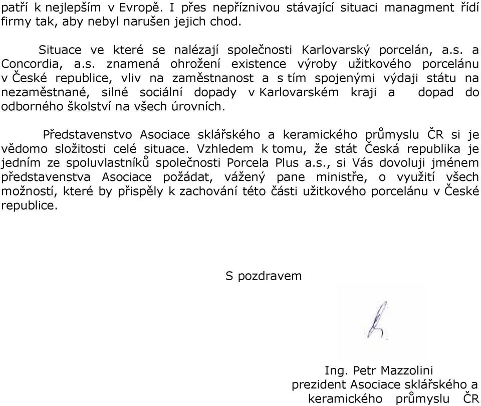 odborného školství na všech úrovních. Představenstvo Asociace sklářského a keramického průmyslu ČR si je vědomo složitosti celé situace.