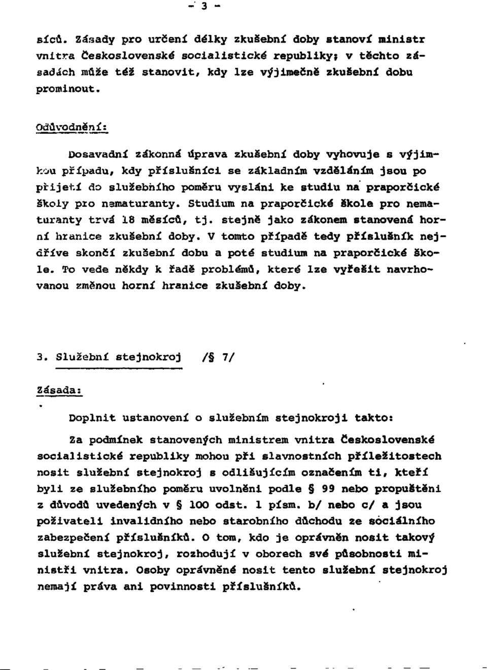 nematuranty. Studium na praporčické škole pro nematuranty trvá 18 měsíců, tj. stejně jako zákonem stanovená horní hranice zkušební doby.