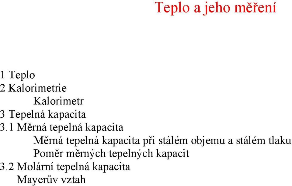 1 Měrná tepelná kapacita Měrná tepelná kapacita při