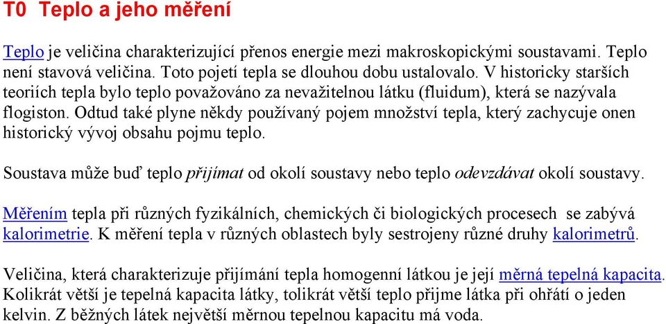 Odtud také plyne někdy používaný pojem množství tepla, který zachycuje onen historický vývoj obsahu pojmu teplo.