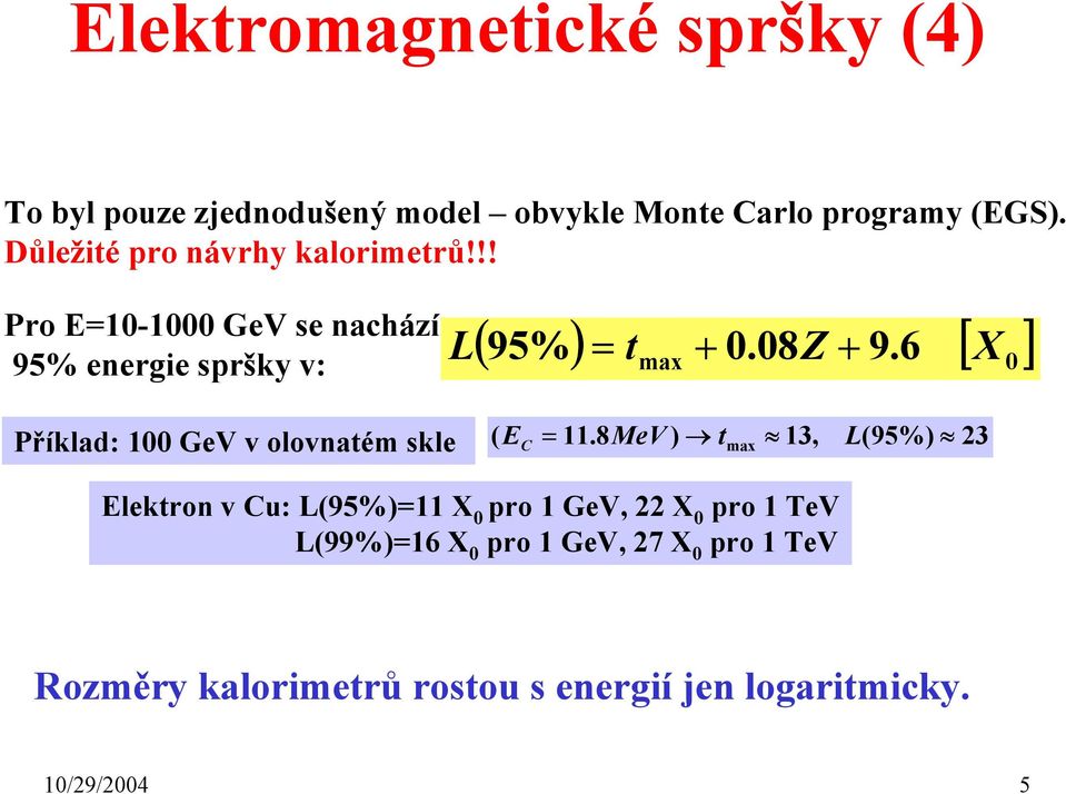 8Z + 6 X Příklad: 1 GeV v olovnatém skle ( = 11.