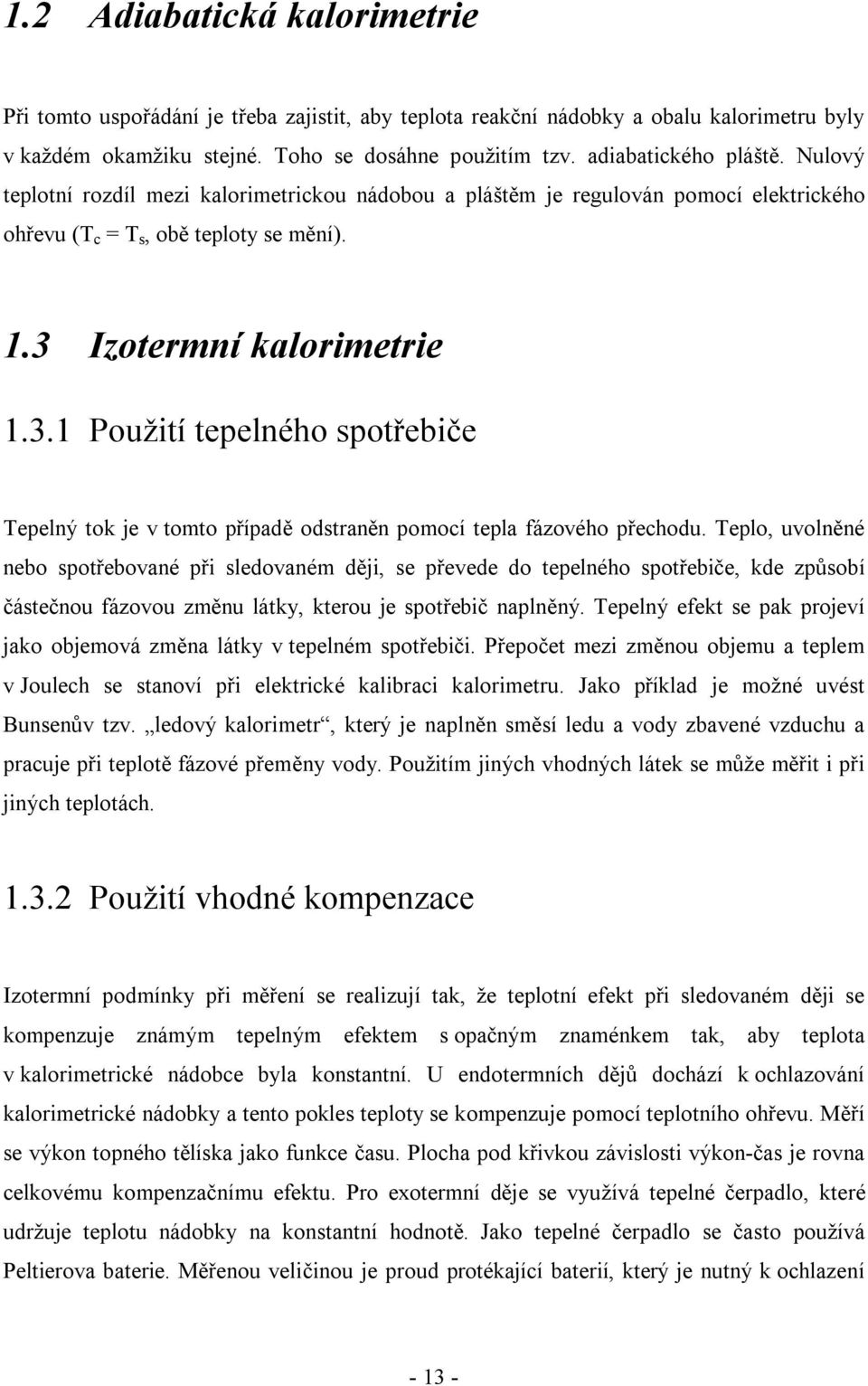 Izotermní kalorimetrie 1.3.1 Použití tepelného spotřebiče Tepelný tok je v tomto případě odstraněn pomocí tepla fázového přechodu.