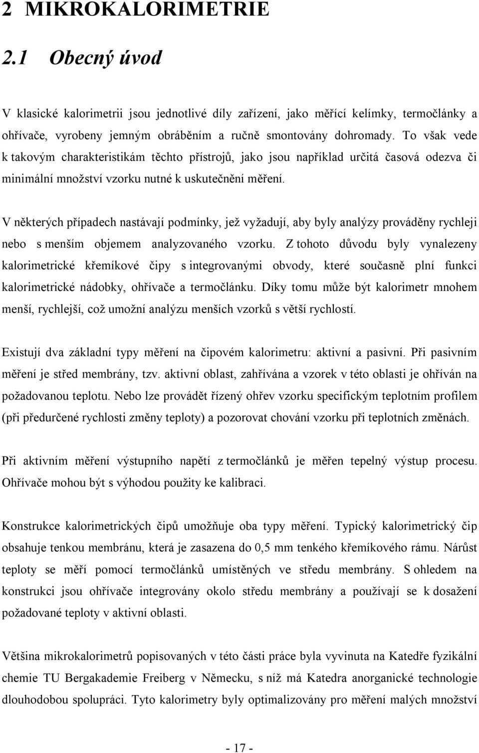 V některých případech nastávají podmínky, jež vyžadují, aby byly analýzy prováděny rychleji nebo s menším objemem analyzovaného vzorku.