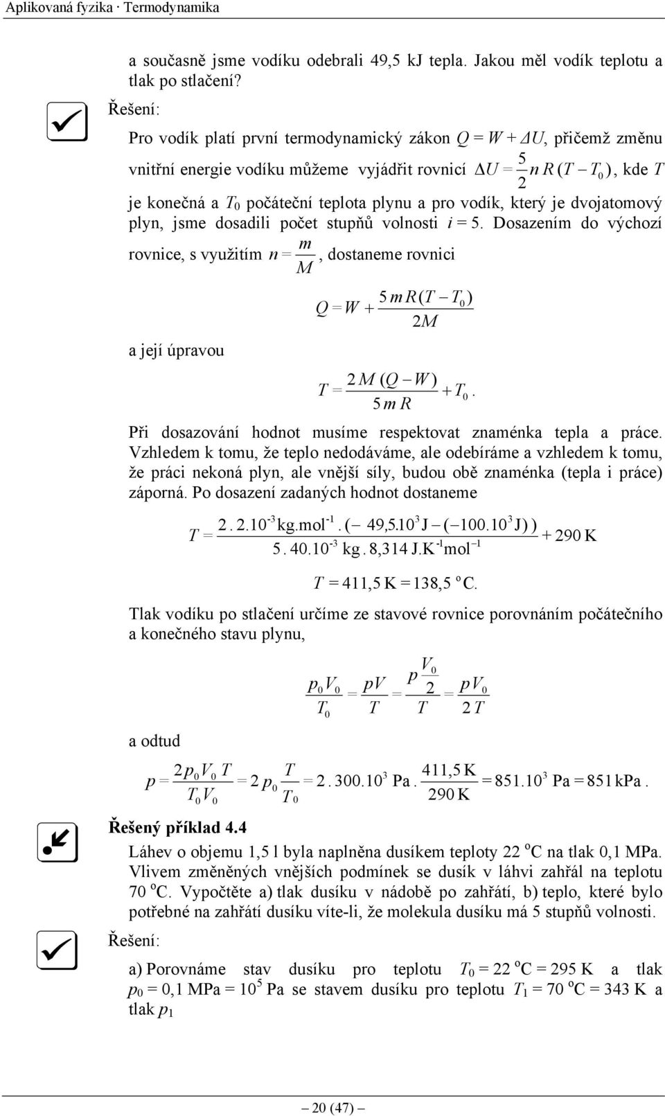 dvojatomový lyn, jsme dosadili očet stuňů volnosti i = 5. Dosazením do výchozí m rovnice, s využitím n =, dostaneme rovnici M 5 m R ( ) Q =W + M a její úravou M ( Q W ) = +.