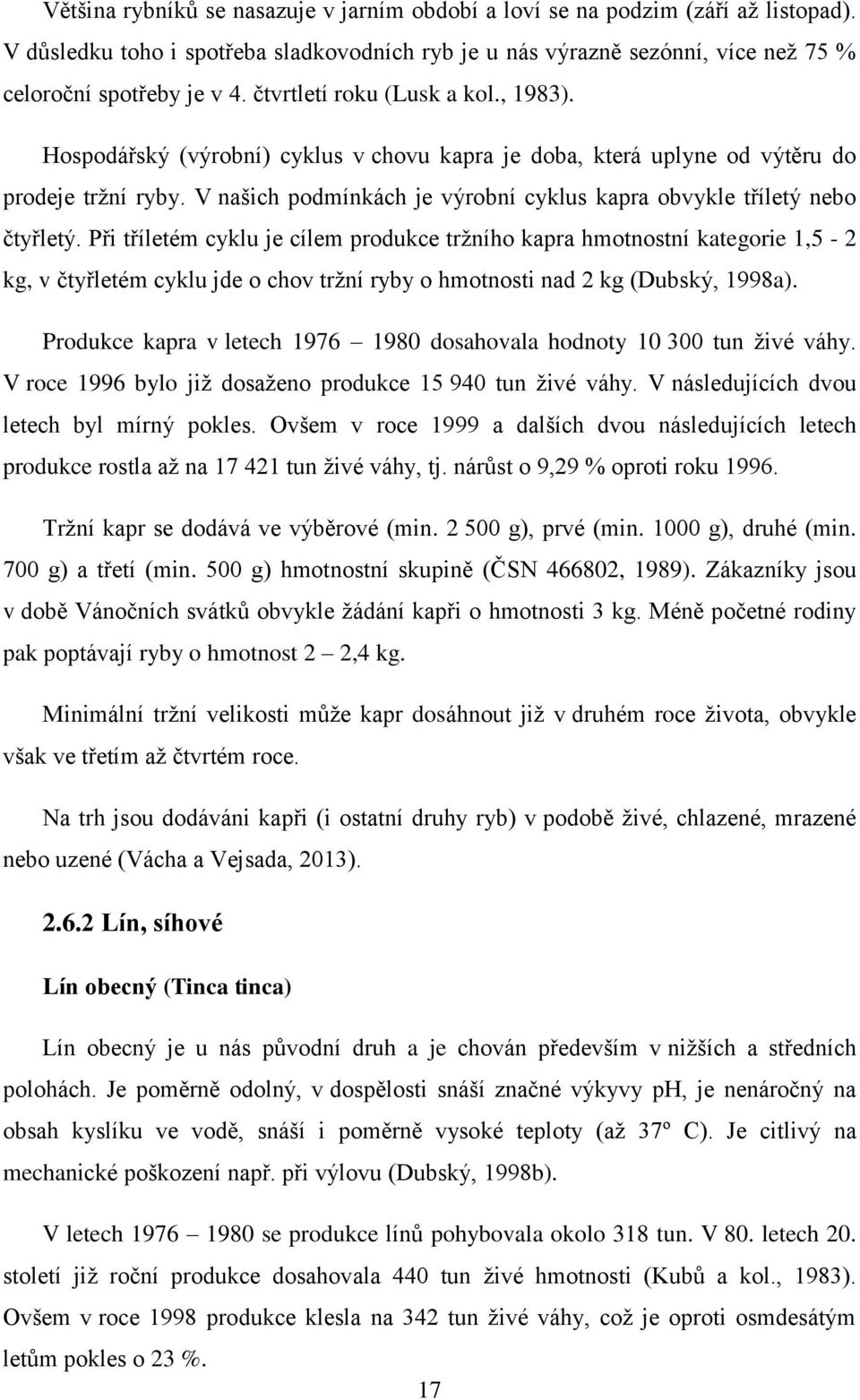 V našich podmínkách je výrobní cyklus kapra obvykle tříletý nebo čtyřletý.