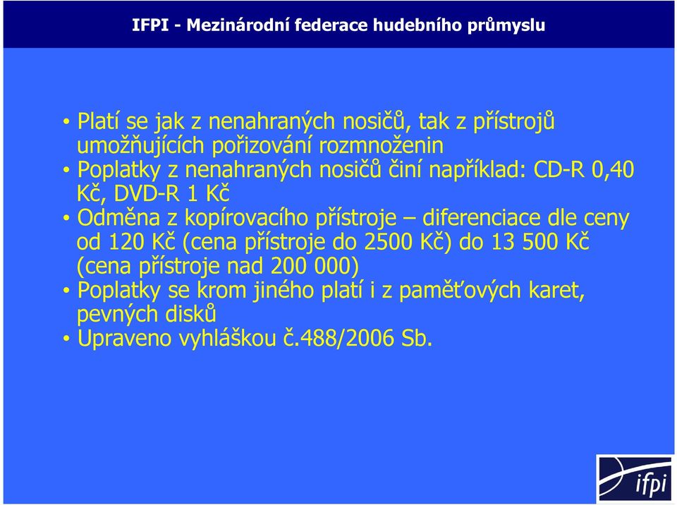 Odměna z kopírovacího přístroje diferenciace dle ceny od 120 Kč (cena přístroje do 2500 Kč) do 13 500 Kč