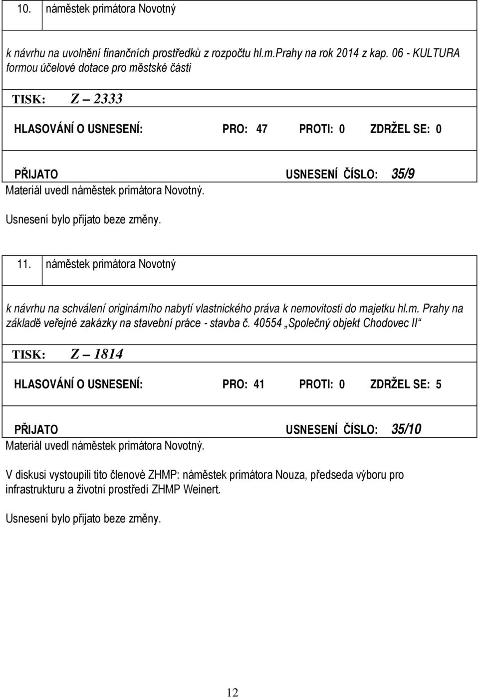 náměstek primátora Novotný k návrhu na schválení originárního nabytí vlastnického práva k nemovitosti do majetku hl.m. Prahy na základě veřejné zakázky na stavební práce - stavba č.