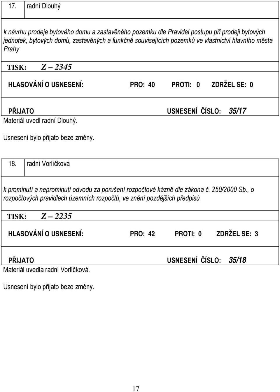 uvedl radní Dlouhý. 18. radní Vorlíčková k prominutí a neprominutí odvodu za porušení rozpočtové kázně dle zákona č. 250/2000 Sb.