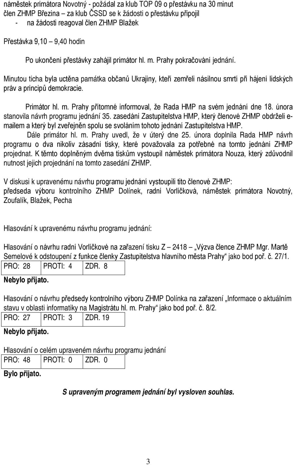 Minutou ticha byla uctěna památka občanů Ukrajiny, kteří zemřeli násilnou smrtí při hájení lidských práv a principů demokracie. Primátor hl. m.