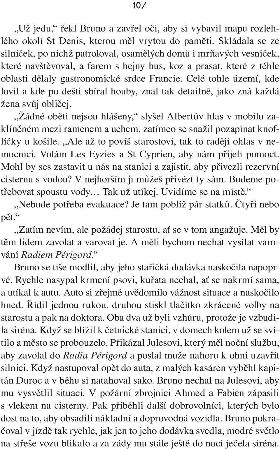 Celé tohle území, kde lovil a kde po dešti sbíral houby, znal tak detailně, jako zná každá žena svůj obličej.