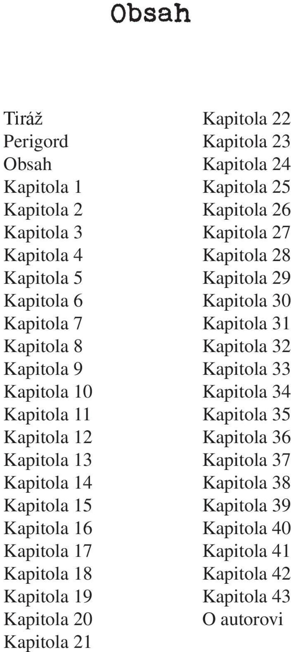 Kapitola 22 Kapitola 23 Kapitola 24 Kapitola 25 Kapitola 26 Kapitola 27 Kapitola 28 Kapitola 29 Kapitola 30 Kapitola 31 Kapitola 32