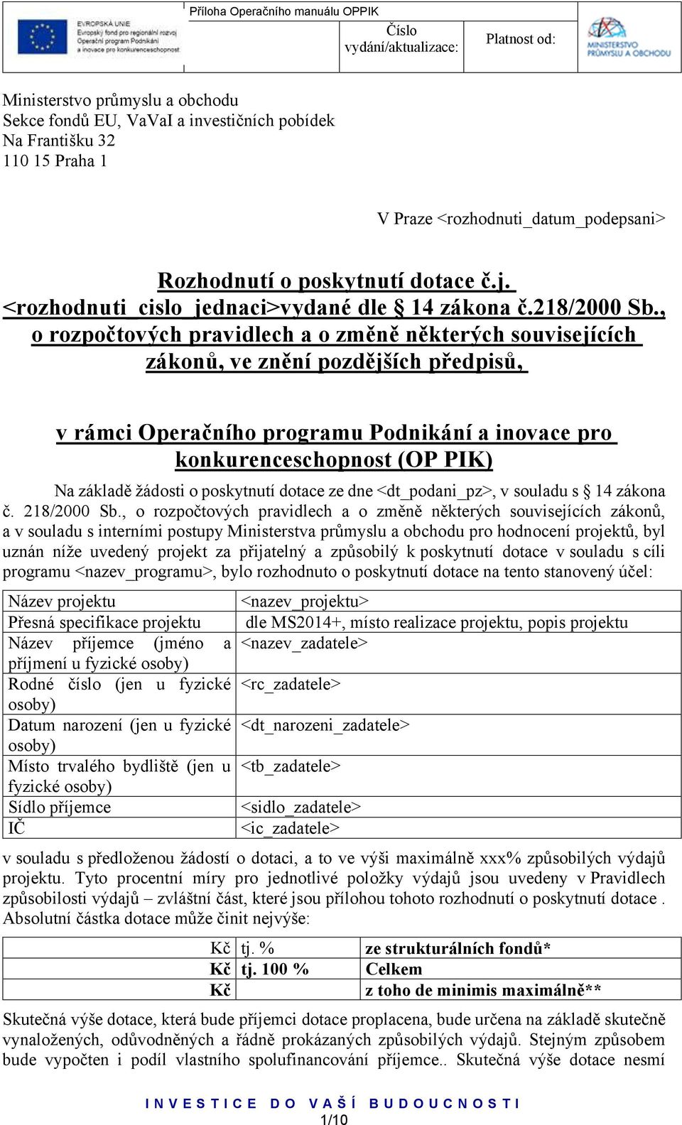 , o rozpočtových pravidlech a o změně některých souvisejících zákonů, ve znění pozdějších předpisů, v rámci Operačního programu Podnikání a inovace pro konkurenceschopnost (OP PIK) Na základě žádosti