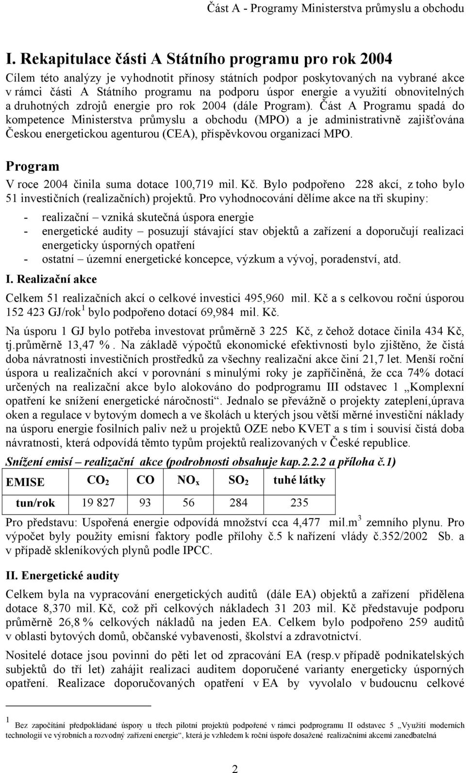 Část A Programu spadá do kompetence Ministerstva průmyslu a obchodu (MPO) a je administrativně zajišťována Českou energetickou agenturou (CEA), příspěvkovou organizací MPO.